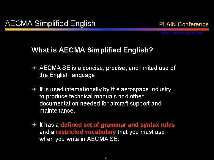 AECMA Simplified English PLAIN Conference Toronto, September 26 -29, 2002 What is AECMA Simplified