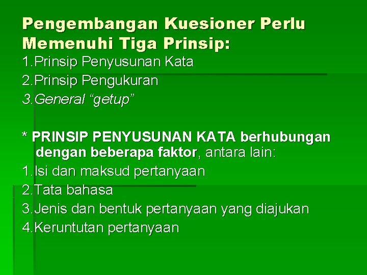 Pengembangan Kuesioner Perlu Memenuhi Tiga Prinsip: 1. Prinsip Penyusunan Kata 2. Prinsip Pengukuran 3.