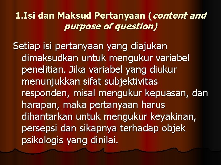 1. Isi dan Maksud Pertanyaan (content and purpose of question) Setiap isi pertanyaan yang