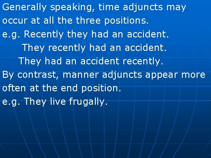 Generally speaking, time adjuncts may occur at all the three positions. e. g. Recently