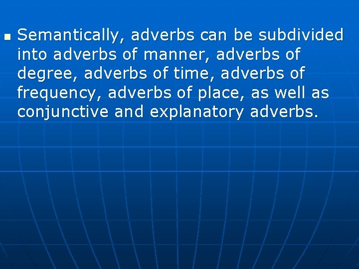 n Semantically, adverbs can be subdivided into adverbs of manner, adverbs of degree, adverbs