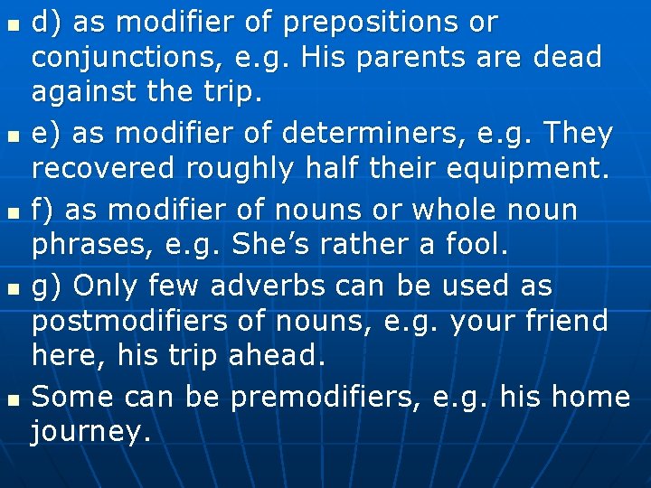 n n n d) as modifier of prepositions or conjunctions, e. g. His parents