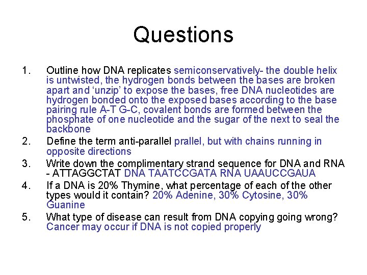 Questions 1. 2. 3. 4. 5. Outline how DNA replicates semiconservatively- the double helix