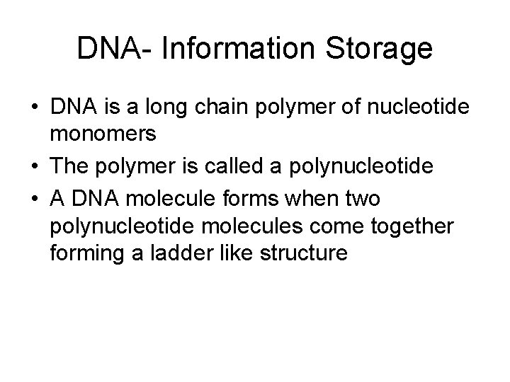 DNA- Information Storage • DNA is a long chain polymer of nucleotide monomers •