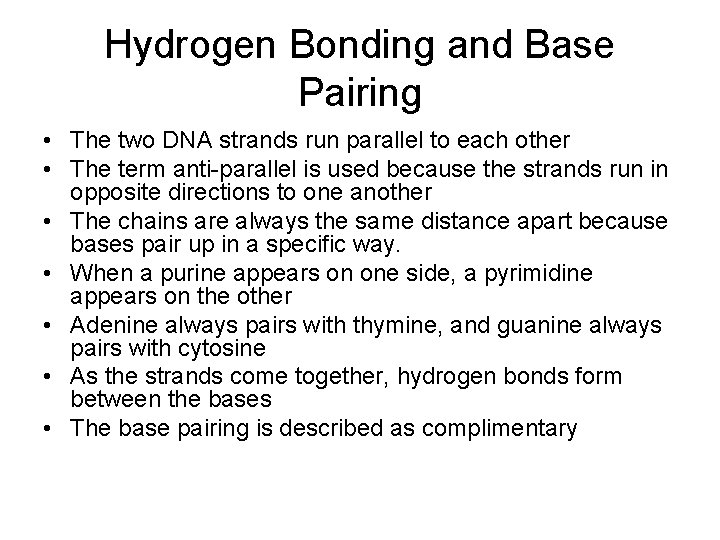 Hydrogen Bonding and Base Pairing • The two DNA strands run parallel to each