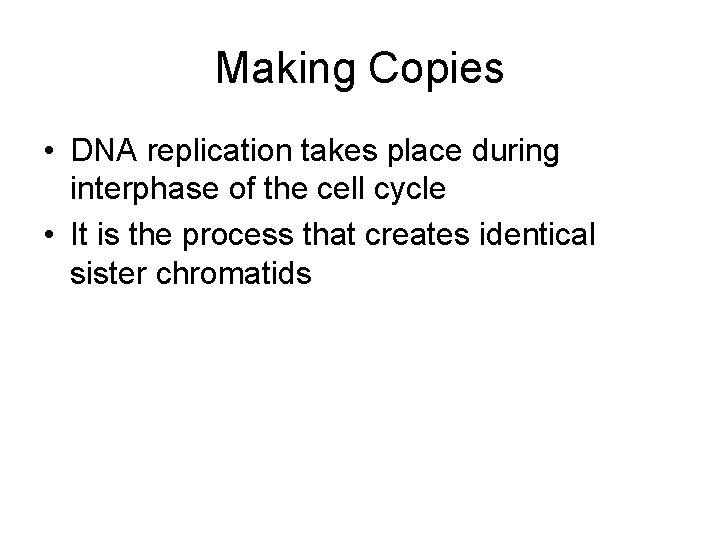 Making Copies • DNA replication takes place during interphase of the cell cycle •
