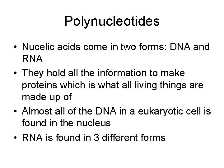 Polynucleotides • Nucelic acids come in two forms: DNA and RNA • They hold