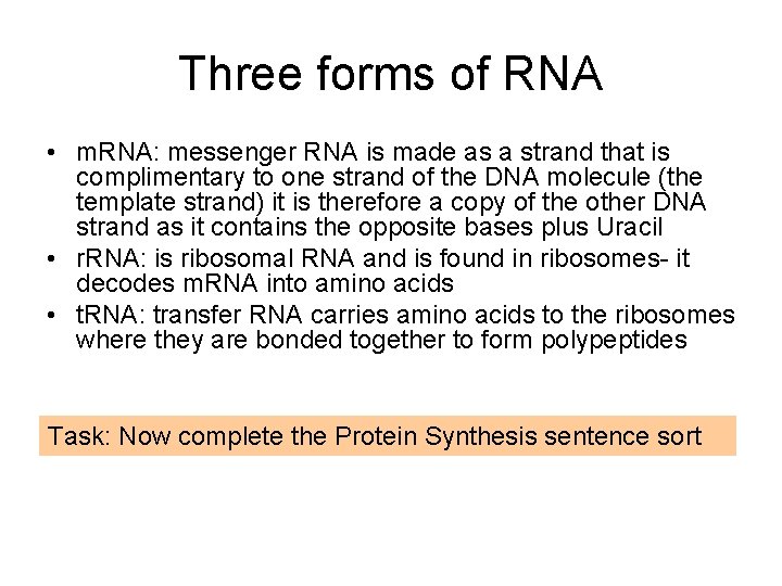 Three forms of RNA • m. RNA: messenger RNA is made as a strand