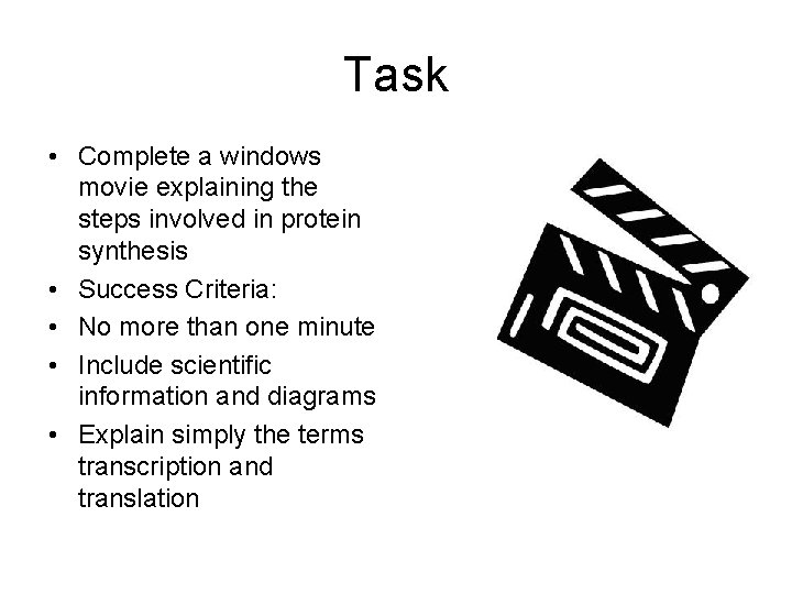 Task • Complete a windows movie explaining the steps involved in protein synthesis •