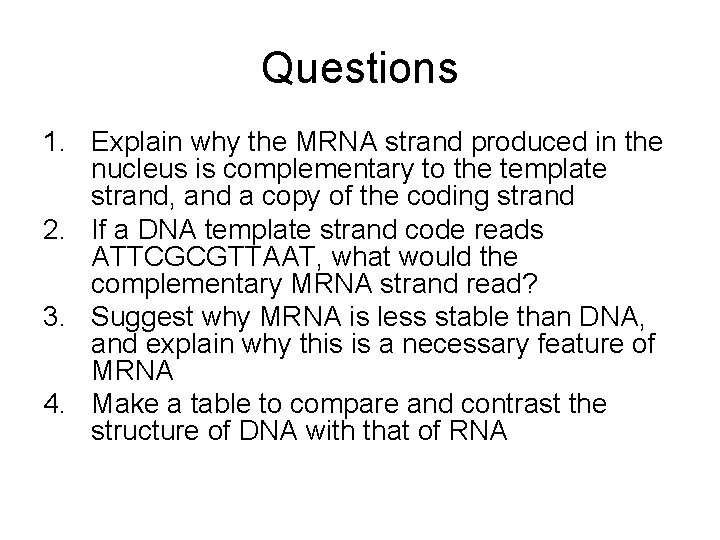 Questions 1. Explain why the MRNA strand produced in the nucleus is complementary to