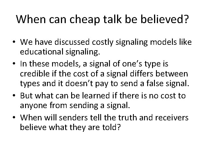 When can cheap talk be believed? • We have discussed costly signaling models like