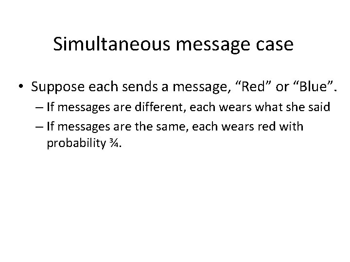 Simultaneous message case • Suppose each sends a message, “Red” or “Blue”. – If