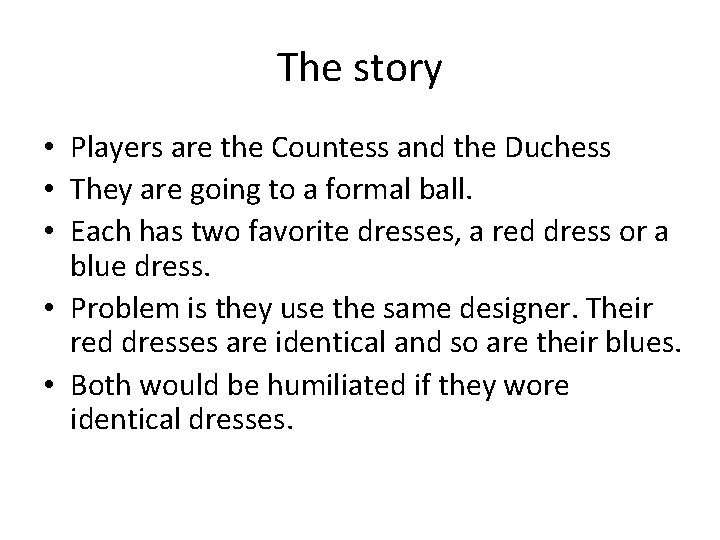 The story • Players are the Countess and the Duchess • They are going