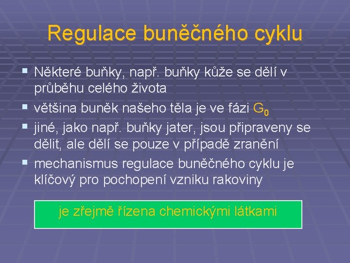 Regulace buněčného cyklu § Některé buňky, např. buňky kůže se dělí v § §