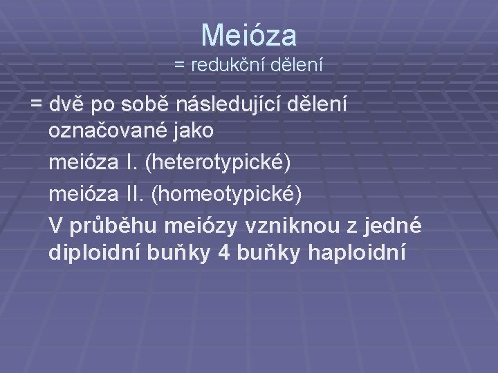 Meióza = redukční dělení = dvě po sobě následující dělení označované jako meióza I.