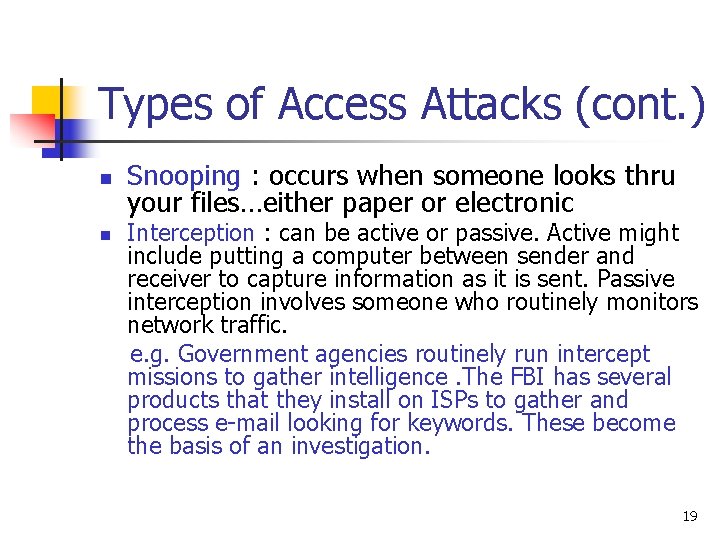Types of Access Attacks (cont. ) n n Snooping : occurs when someone looks Types of Access Attacks (cont. ) n n Snooping : occurs when someone looks