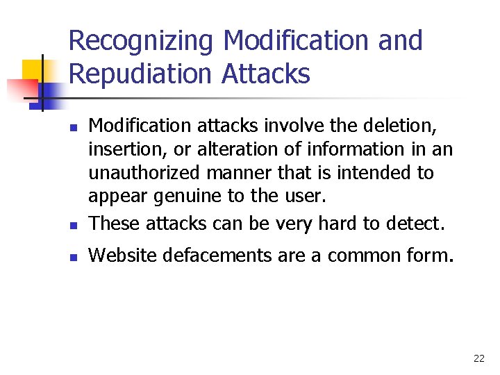 Recognizing Modification and Repudiation Attacks n Modification attacks involve the deletion, insertion, or alteration Recognizing Modification and Repudiation Attacks n Modification attacks involve the deletion, insertion, or alteration