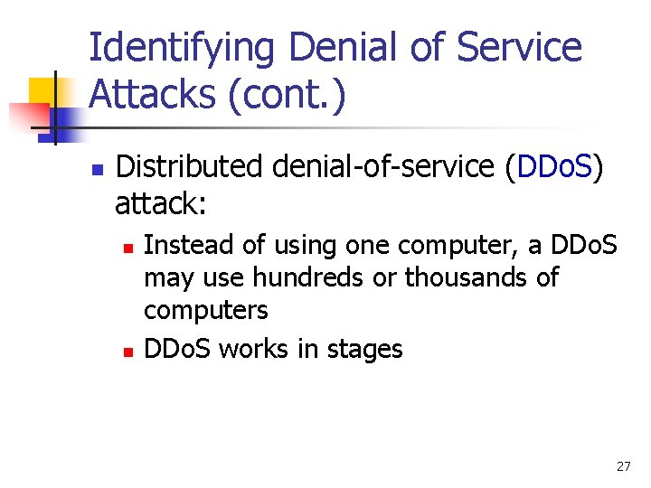Identifying Denial of Service Attacks (cont. ) n Distributed denial-of-service (DDo. S) attack: n Identifying Denial of Service Attacks (cont. ) n Distributed denial-of-service (DDo. S) attack: n