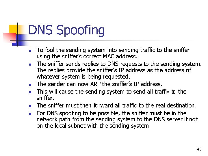 DNS Spoofing n n n To fool the sending system into sending traffic to DNS Spoofing n n n To fool the sending system into sending traffic to