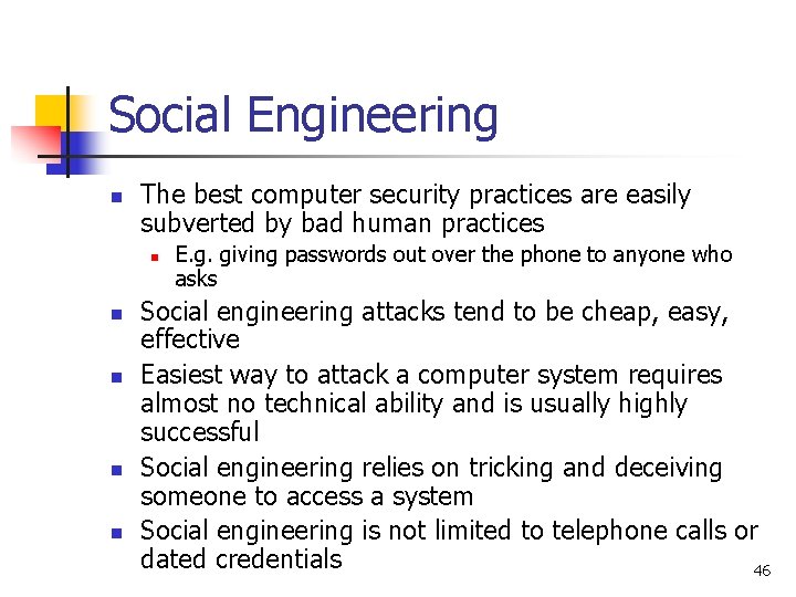 Social Engineering n The best computer security practices are easily subverted by bad human Social Engineering n The best computer security practices are easily subverted by bad human