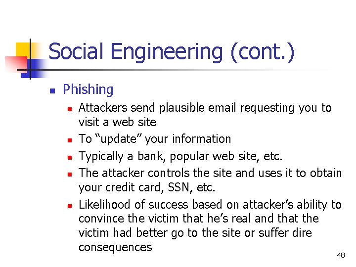 Social Engineering (cont. ) n Phishing n n n Attackers send plausible email requesting Social Engineering (cont. ) n Phishing n n n Attackers send plausible email requesting