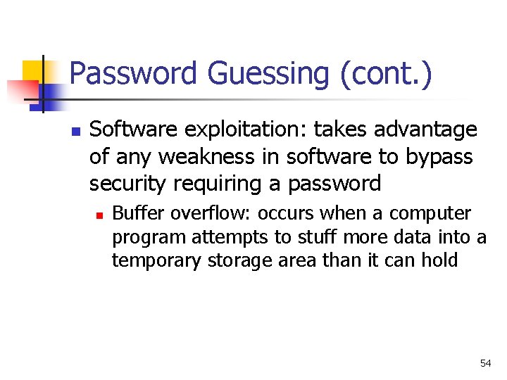 Password Guessing (cont. ) n Software exploitation: takes advantage of any weakness in software Password Guessing (cont. ) n Software exploitation: takes advantage of any weakness in software