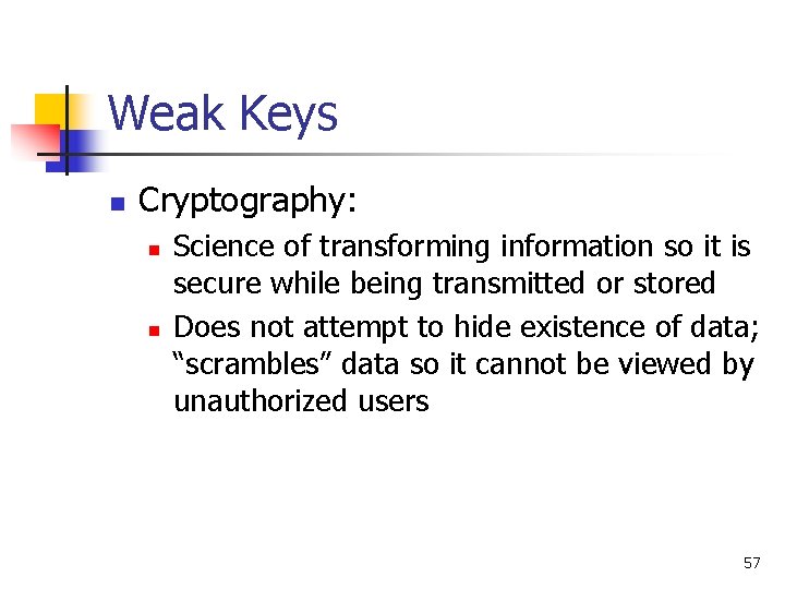 Weak Keys n Cryptography: n n Science of transforming information so it is secure Weak Keys n Cryptography: n n Science of transforming information so it is secure