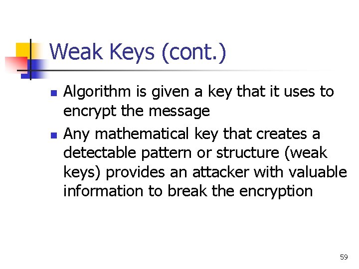 Weak Keys (cont. ) n n Algorithm is given a key that it uses Weak Keys (cont. ) n n Algorithm is given a key that it uses