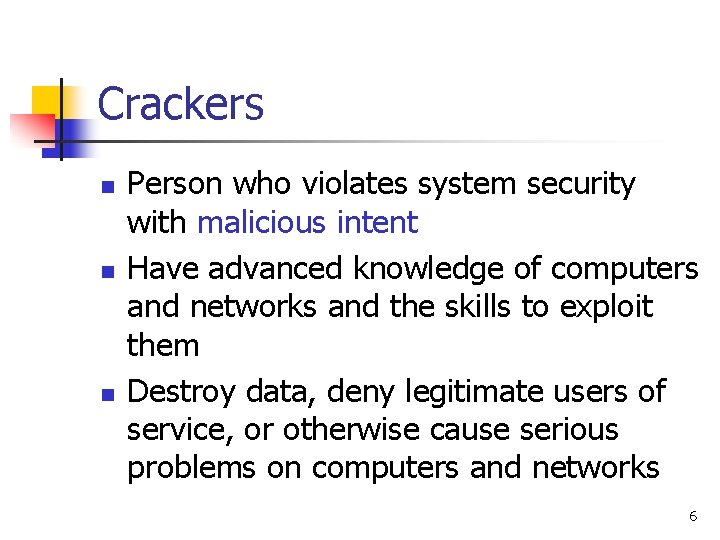 Crackers n n n Person who violates system security with malicious intent Have advanced Crackers n n n Person who violates system security with malicious intent Have advanced