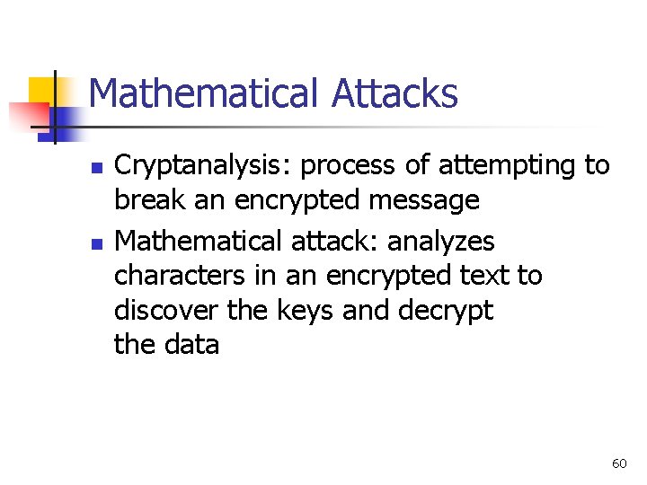 Mathematical Attacks n n Cryptanalysis: process of attempting to break an encrypted message Mathematical Mathematical Attacks n n Cryptanalysis: process of attempting to break an encrypted message Mathematical