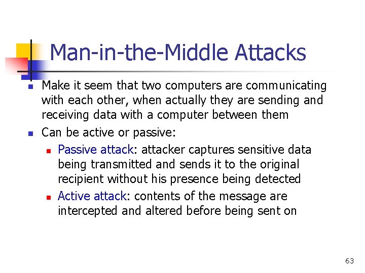 Man-in-the-Middle Attacks n n Make it seem that two computers are communicating with each Man-in-the-Middle Attacks n n Make it seem that two computers are communicating with each