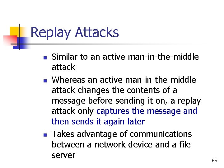 Replay Attacks n n n Similar to an active man-in-the-middle attack Whereas an active Replay Attacks n n n Similar to an active man-in-the-middle attack Whereas an active