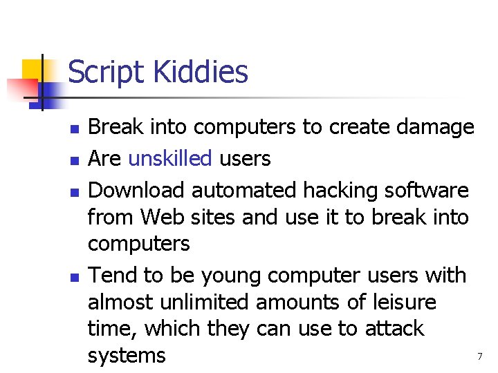 Script Kiddies n n Break into computers to create damage Are unskilled users Download Script Kiddies n n Break into computers to create damage Are unskilled users Download