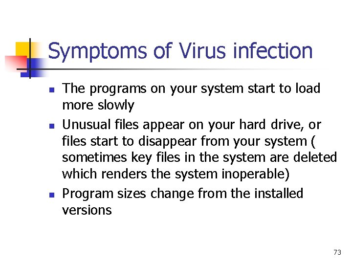 Symptoms of Virus infection n The programs on your system start to load more Symptoms of Virus infection n The programs on your system start to load more
