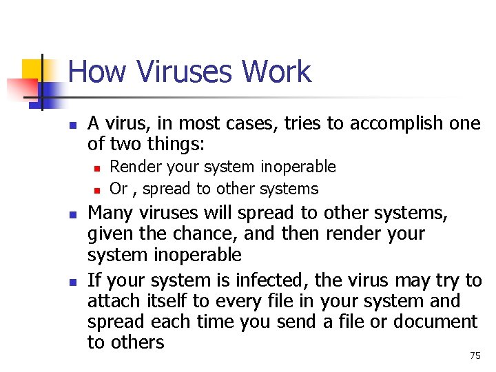 How Viruses Work n A virus, in most cases, tries to accomplish one of How Viruses Work n A virus, in most cases, tries to accomplish one of