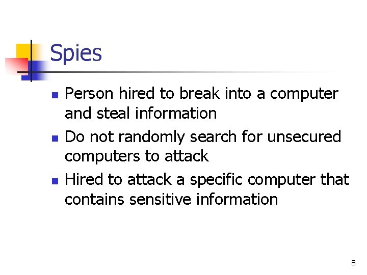 Spies n n n Person hired to break into a computer and steal information Spies n n n Person hired to break into a computer and steal information