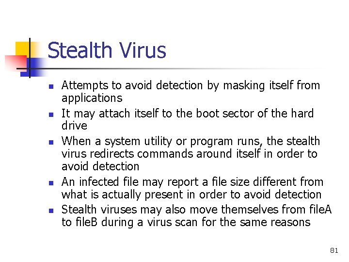 Stealth Virus n n n Attempts to avoid detection by masking itself from applications Stealth Virus n n n Attempts to avoid detection by masking itself from applications