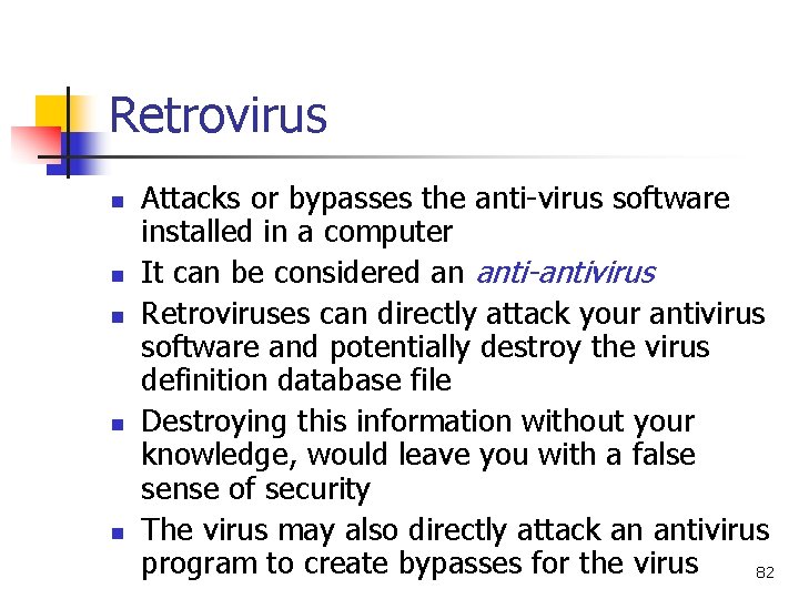 Retrovirus n n n Attacks or bypasses the anti-virus software installed in a computer Retrovirus n n n Attacks or bypasses the anti-virus software installed in a computer
