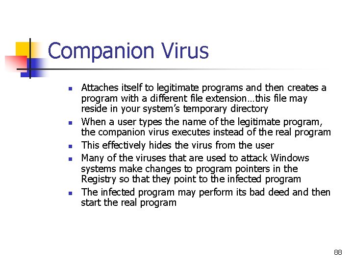Companion Virus n n n Attaches itself to legitimate programs and then creates a Companion Virus n n n Attaches itself to legitimate programs and then creates a