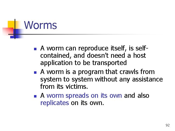 Worms n n n A worm can reproduce itself, is selfcontained, and doesn’t need Worms n n n A worm can reproduce itself, is selfcontained, and doesn’t need