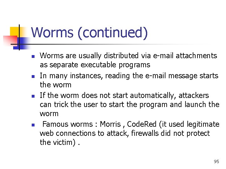 Worms (continued) n n Worms are usually distributed via e-mail attachments as separate executable Worms (continued) n n Worms are usually distributed via e-mail attachments as separate executable