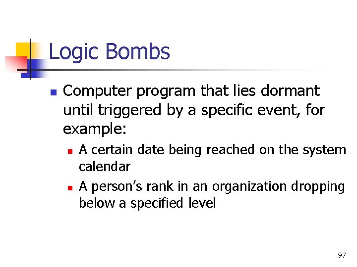 Logic Bombs n Computer program that lies dormant until triggered by a specific event, Logic Bombs n Computer program that lies dormant until triggered by a specific event,
