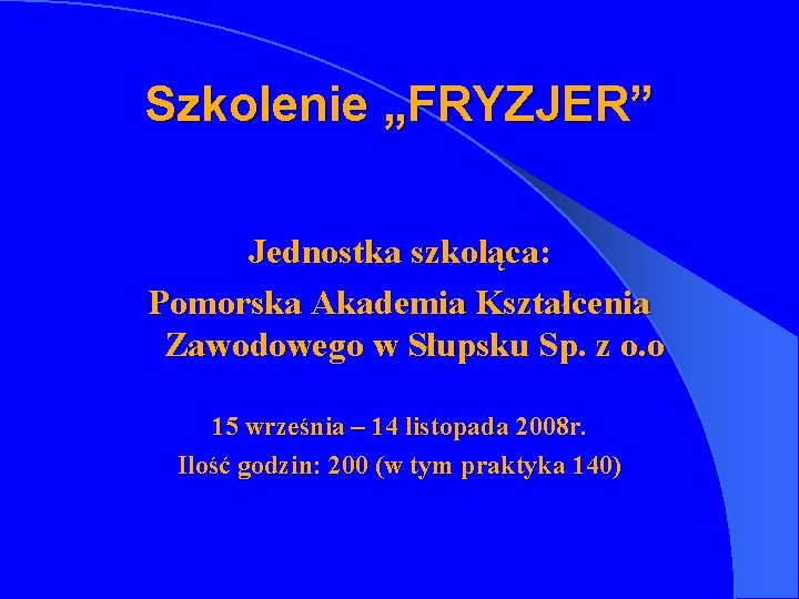 Szkolenie „FRYZJER” Jednostka szkoląca: Pomorska Akademia Kształcenia Zawodowego w Słupsku Sp. z o. o