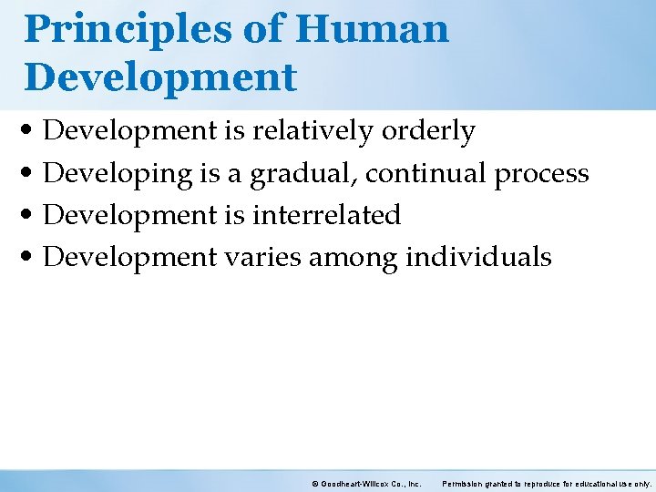 Principles of Human Development • Development is relatively orderly • Developing is a gradual,