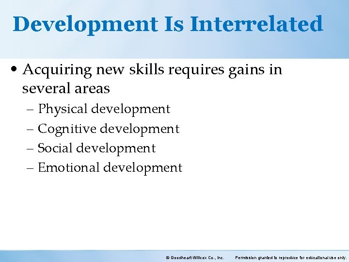 Development Is Interrelated • Acquiring new skills requires gains in several areas – Physical