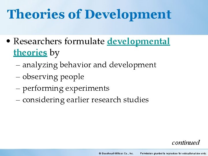 Theories of Development • Researchers formulate developmental theories by – analyzing behavior and development