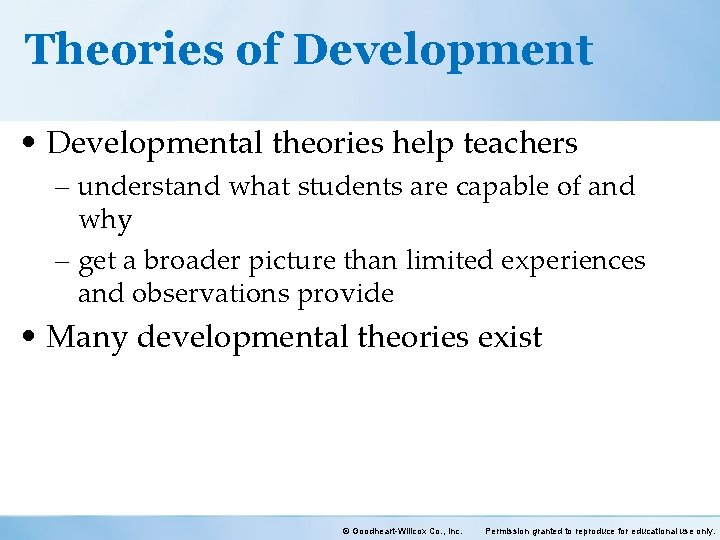 Theories of Development • Developmental theories help teachers – understand what students are capable
