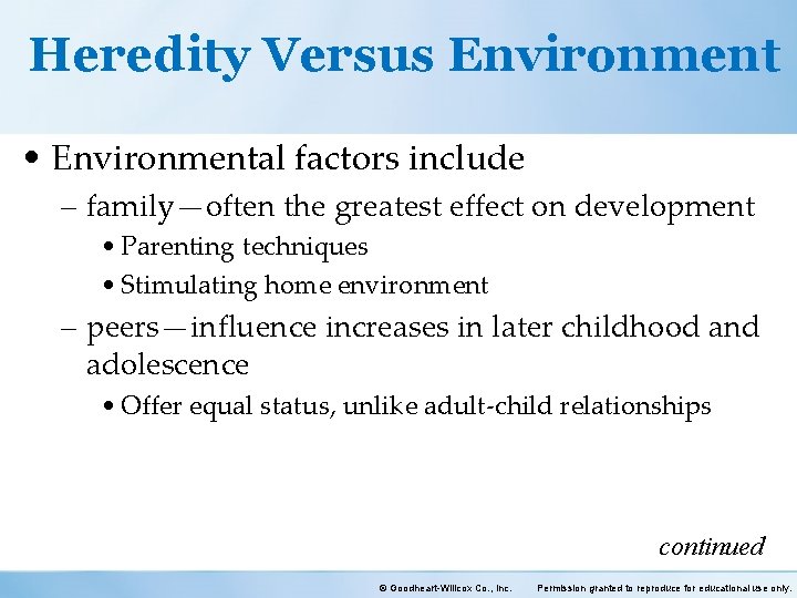 Heredity Versus Environment • Environmental factors include – family—often the greatest effect on development