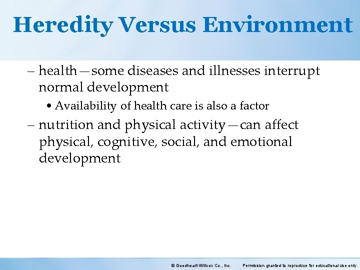 Heredity Versus Environment – health—some diseases and illnesses interrupt normal development • Availability of