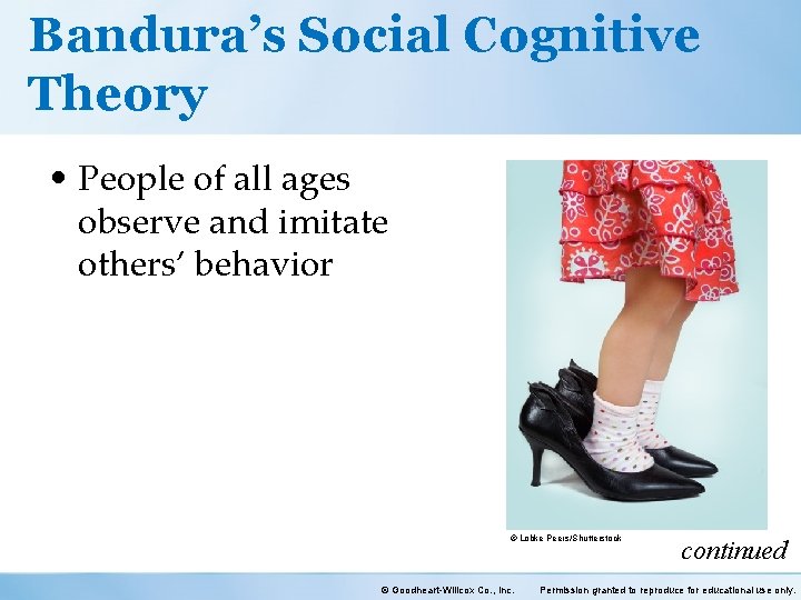 Bandura’s Social Cognitive Theory • People of all ages observe and imitate others’ behavior